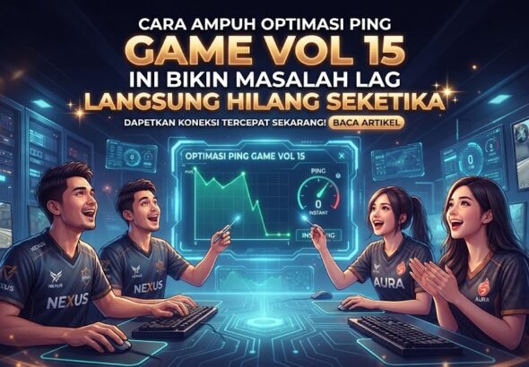 Cara Ampuh Optimasi Ping Game Vol 15 Ini Bikin Masalah Lag Langsung Hilang Seketika